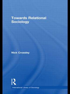 Towards Relational Sociology de Nick Crossley