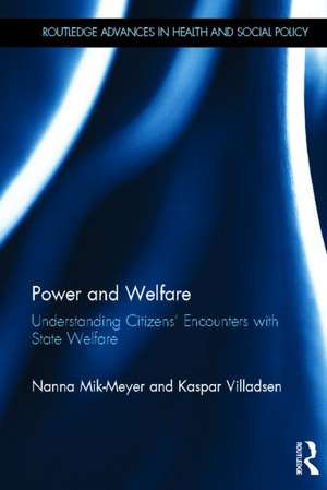 Power and Welfare: Understanding Citizens' Encounters with State Welfare de Nanna Mik-Meyer