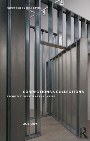 Corrections and Collections: Architectures for Art and Crime de Joe Day