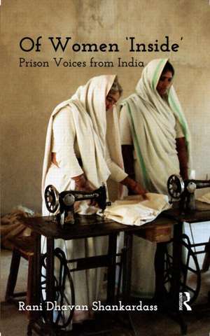 Of Women 'Inside': Prison Voices from India de Rani Dhavan Shankardass