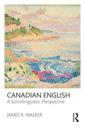 Canadian English: A Sociolinguistic Perspective de James A. Walker