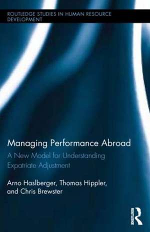 Managing Performance Abroad: A New Model for Understanding Expatriate Adjustment de Arno Haslberger