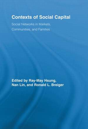 Contexts of Social Capital: Social Networks in Markets, Communities and Families de Ray-May Hsung