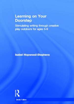 Learning on your doorstep: Stimulating writing through creative play outdoors for ages 5-9 de Isabel Hopwood-Stephens