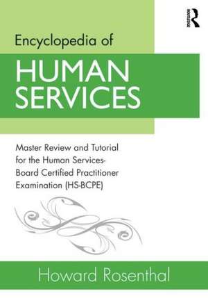 Encyclopedia of Human Services: Master Review and Tutorial for the Human Services-Board Certified Practitioner Examination (HS-BCPE) de Howard Rosenthal