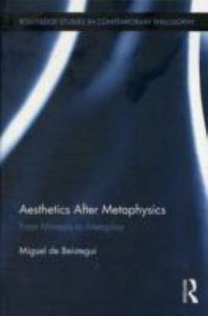 Aesthetics After Metaphysics: From Mimesis to Metaphor de Miguel Beistegui