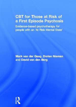 CBT for Those at Risk of a First Episode Psychosis: Evidence-based psychotherapy for people with an 'At Risk Mental State' de Mark van der Gaag