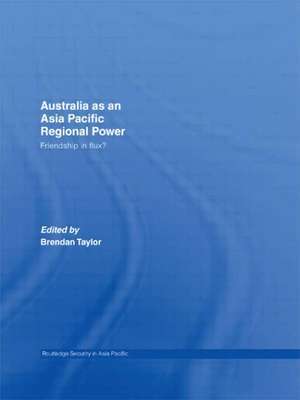 Australia as an Asia-Pacific Regional Power: Friendships in Flux? de Brendan Taylor