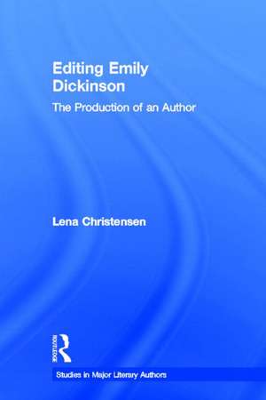 Editing Emily Dickinson: The Production of an Author de Lena Christensen