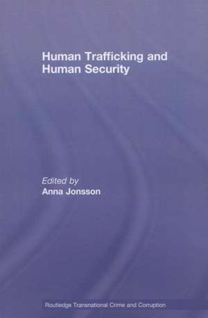 Human Trafficking and Human Security de Anna Jonsson