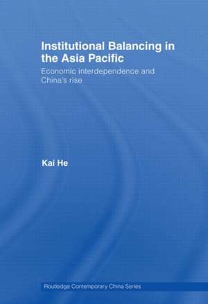 Institutional Balancing in the Asia Pacific: Economic interdependence and China's rise de Kai He