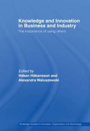 Knowledge and Innovation in Business and Industry: The Importance of Using Others de Håkan Håkansson