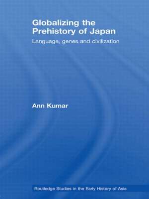 Globalizing the Prehistory of Japan: Language, genes and civilisation de Ann Kumar