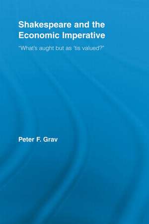 Shakespeare and the Economic Imperative: “What’s aught but as ‘tis valued?” de Peter F. Grav