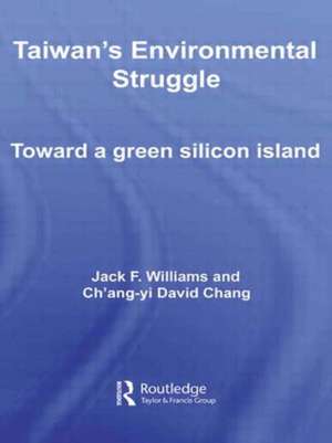 Taiwan's Environmental Struggle: Toward a Green Silicon Island de Jack Williams