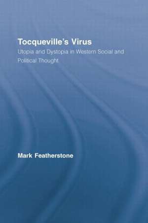 Tocqueville's Virus: Utopia and Dystopia in Western Social and Political Thought de Mark Featherstone