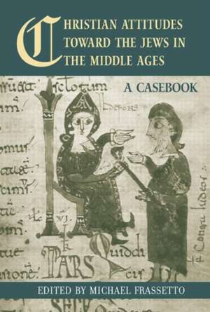 Christian Attitudes Toward the Jews in the Middle Ages: A Casebook de Michael Frassetto