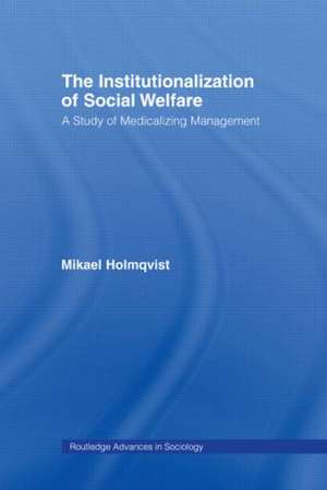 The Institutionalization of Social Welfare: A Study of Medicalizing Management de Mikael Holmqvist