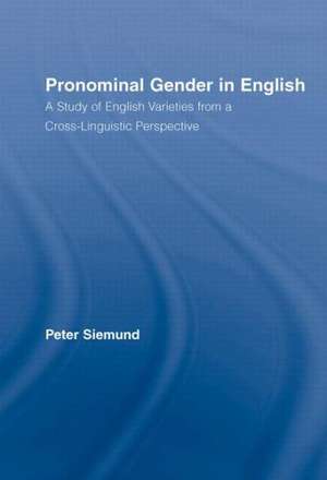 Pronominal Gender in English: A Study of English Varieties from a Cross-Linguistic Perspective de Peter Siemund