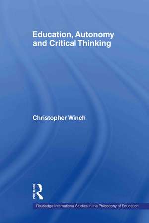 Education, Autonomy and Critical Thinking de Christopher Winch