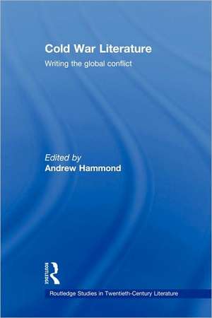 Cold War Literature: Writing the Global Conflict de Andrew Hammond