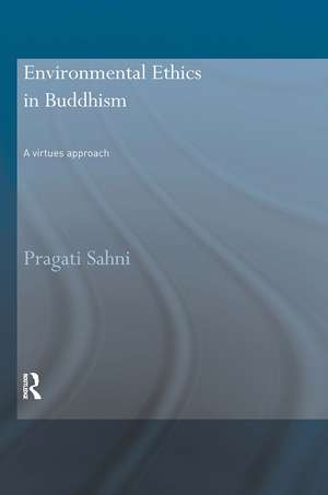 Environmental Ethics in Buddhism: A Virtues Approach de Pragati Sahni