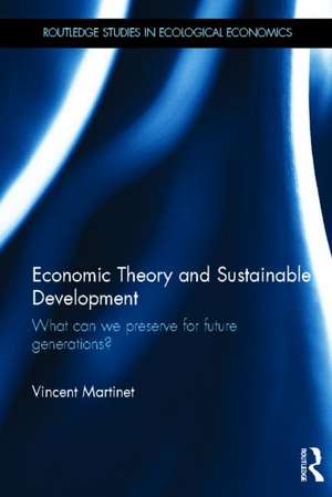 Economic Theory and Sustainable Development: What Can We Preserve for Future Generations? de Vincent Martinet