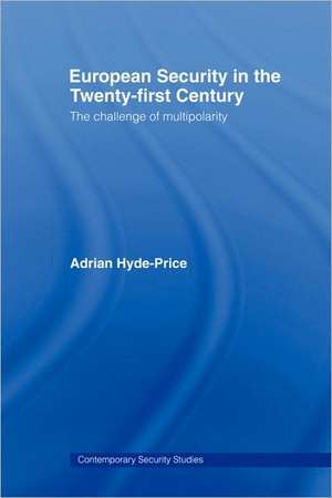 European Security in the Twenty-First Century: The Challenge of Multipolarity de Adrian Hyde-Price