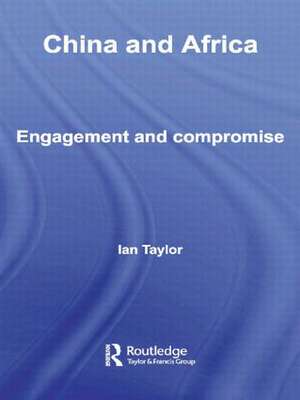 China and Africa: Engagement and Compromise de Ian Taylor