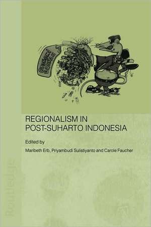 Regionalism in Post-Suharto Indonesia de Maribeth Erb