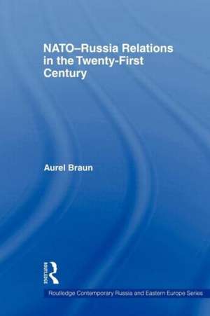 NATO-Russia Relations in the Twenty-First Century de Aurel Braun