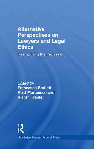 Alternative Perspectives on Lawyers and Legal Ethics: Reimagining the Profession de Reid Mortensen