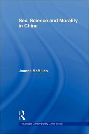 Sex, Science and Morality in China de Joanna McMillan