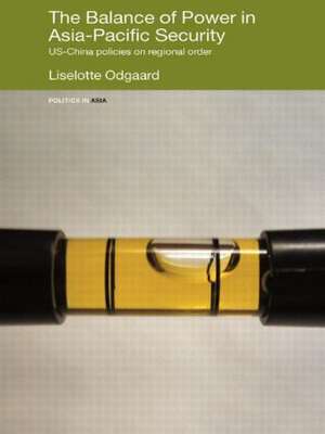 The Balance of Power in Asia-Pacific Security: US-China Policies on Regional Order de Liselotte Odgaard