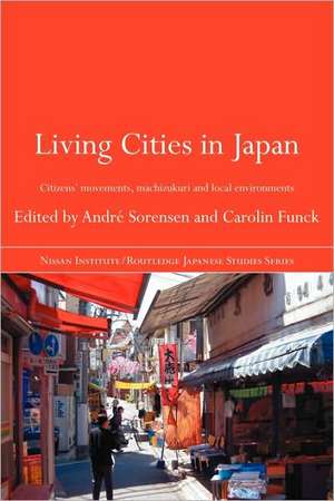 Living Cities in Japan: Citizens' Movements, Machizukuri and Local Environments de André Sorensen