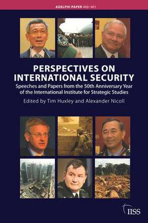 Perspectives on International Security: Speeches and Papers for the 50th Anniversary Year of the International Institute for Strategic Studies de Alexander Nicoll