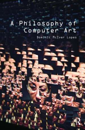 A Philosophy of Computer Art de Dominic Lopes