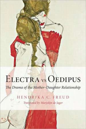 Electra vs Oedipus: The Drama of the Mother–Daughter Relationship de Hendrika C. Freud