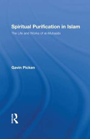 Spiritual Purification in Islam: The Life and Works of al-Muhasibi de Gavin Picken