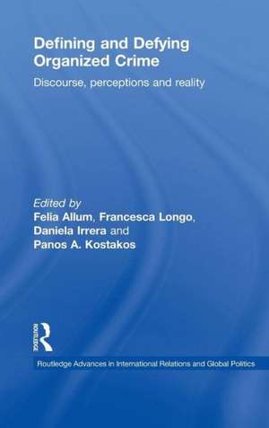 Defining and Defying Organised Crime: Discourse, Perceptions and Reality de Felia Allum