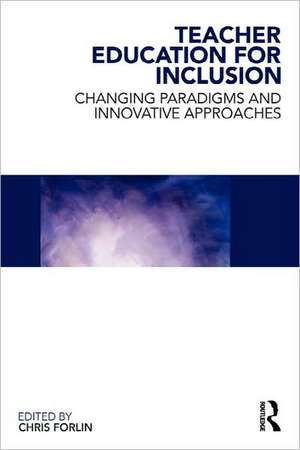 Teacher Education for Inclusion: Changing Paradigms and Innovative Approaches de Chris Forlin