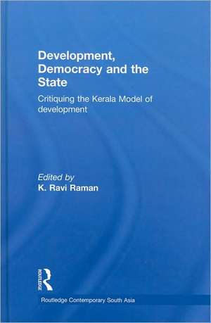 Development, Democracy and the State: Critiquing the Kerala Model of Development de K. Ravi Raman