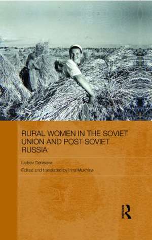 Rural Women in the Soviet Union and Post-Soviet Russia de Liubov Denisova