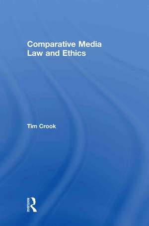 Comparative Media Law and Ethics de Tim Crook