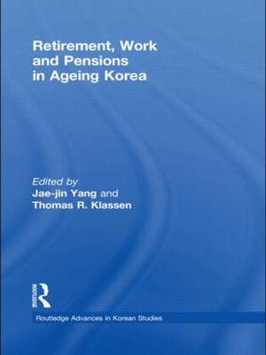 Retirement, Work and Pensions in Ageing Korea de Jae-Jin Yang