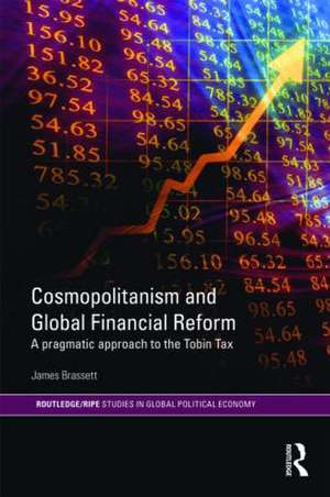 Cosmopolitanism and Global Financial Reform: A Pragmatic Approach to the Tobin Tax de James Brassett