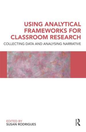 Using Analytical Frameworks for Classroom Research: Collecting Data and Analysing Narrative de Susan Rodrigues