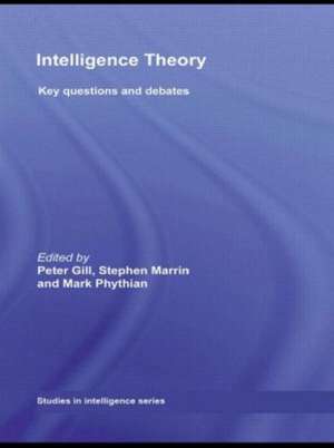 Intelligence Theory: Key Questions and Debates de Peter Gill