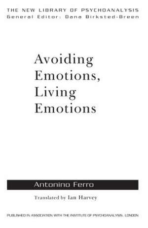 Avoiding Emotions, Living Emotions de Antonino Ferro