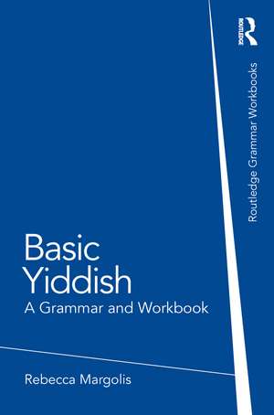 Basic Yiddish: A Grammar and Workbook de Rebecca Margolis